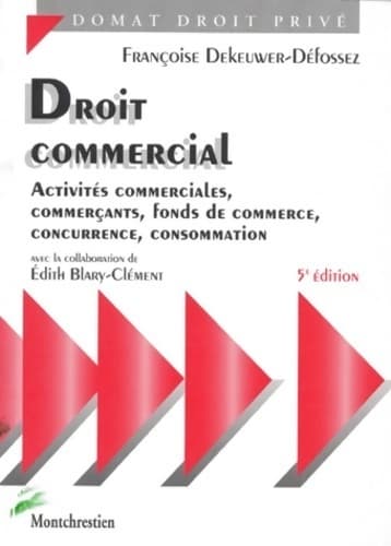 Droit commercial. Activité commerciales, commerçants, fonds de commerce, concurrence, consommation