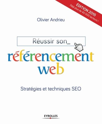 Réussir son référencement web stratégies et techniques seo : stratégies et techniques seo - Olivier Andrieu